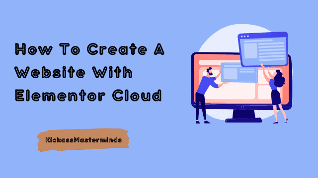 How-to-create-a-website-with-elementor-cloud-kickassmasterminds-640x360 Png